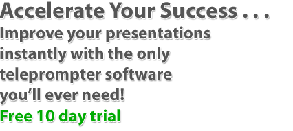 Accelerate your success with the only teleprompter software you'll ever need